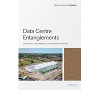 Data Centre Entanglements: Geopolitics, Vulnerabilities, Sustainability, Activisms