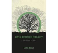 Data-Centric Biology : A Philosophical Study