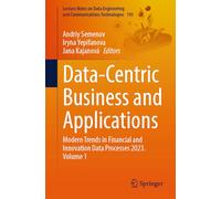 Data-Centric Business and Applications: Modern Trends in Financial and Innovation Data Processes 2023. Volume 1: 195 (Lecture Notes on Data Engineering and Communications Technologies, 195)