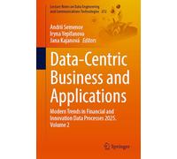Data-Centric Business and Applications: Modern Trends in Financial and Innovation Data Processes 2025. Volume 2 (Lecture Notes on Data Engineering and Communications Technologies, 272)