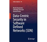 Data-Centric Security in Software Defined Networks (SDN): 149 (Studies in Big Data, 149)