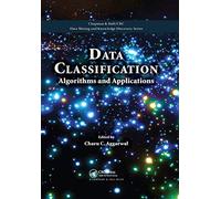 Data Classification: Algorithms and Applications (Chapman & Hall/CRC Data Mining and Knowledge Discovery Series)
