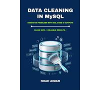 Data Cleaning in MySQL: A Practical Guide to Cleaning, Validating, and Transforming Raw Data with 27 Hands-On Exercises for Beginners to Advanced Analysts (Learn SQL for Beginners)
