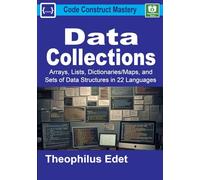 Data Collections: Arrays, Lists, Dictionaries/Maps, and Sets of Data Structures in 22 Languages (Code Construct Mastery)