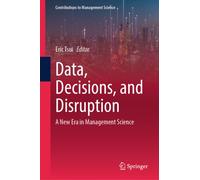 Data, Decisions, and Disruption : A New Era in Management Science