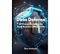 Data Defense: 20 Proven Strategies for Small Business Cybersecurity