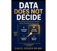 Data Does Not Decide: The Strategic Data Activation Quadrant - Turning Information into action