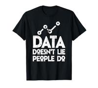 Data Doesn't Lie People Do Data Geek Funny Analyst Engineer T-Shirt