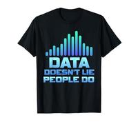 Data Doesn't Lie People Do Data Geek Funny Analyst Engineer T-Shirt