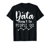Data Doesn't Lie People Do Data Geek Funny Analyst Engineer T-Shirt
