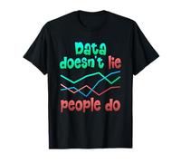 Data Doesn't Lie People Do Data Geek Funny Analyst Engineer T-Shirt