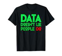 Data Doesn't Lie People Do Data Geek Funny Analyst Engineer T-Shirt