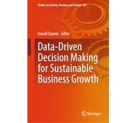 Data-Driven Decision Making for Sustainable Business Growth: 607 (Studies in Systems, Decision and Control, 607)