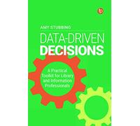 Data Driven Decisions: A Practical Toolkit for Library and Information Professionals