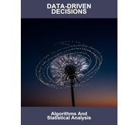 Data-Driven Decisions: Algorithms And Statistical Analysis