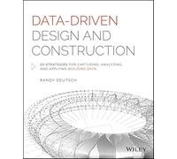 Data-Driven Design and Construction: 25 Strategies for Capturing, Analyzing and Applying Building Data