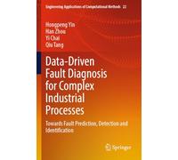 Data-Driven Fault Diagnosis for Complex Industrial Processes: Towards Fault Prediction, Detection and Identification (Engineering Applications of Computational Methods, 22)