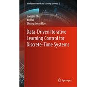 Data-Driven Iterative Learning Control for Discrete-Time Systems: 2 (Intelligent Control and Learning Systems, 2)