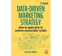 Data-Driven Marketing Strategy : How to apply data to achieve measurable results
