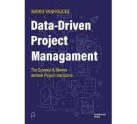 Data-Driven Project Management : The Science & Stories Behind Project Decisions