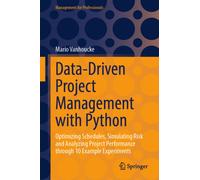 Data-Driven Project Management with Python : Optimizing Schedules, Simulating Risk and Analyzing Project Performance through 10 Example Experiments