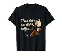 Data-Driven & Slightly Caffeinated Coffee Design T-Shirt