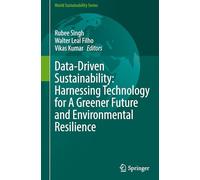Data-Driven Sustainability: Harnessing Technology for A Greener Future and Environmental Resilience (World Sustainability Series)