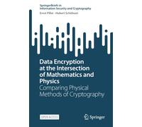 Data Encryption at the Intersection of Mathematics and Physics : Comparing Physical Methods of Cryptography