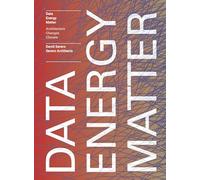 Data. Energy. Matter.: Why Architecture is Key to Climate Change