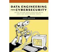 Data Engineering for Cybersecurity: Build Secure Data Pipelines with Free and Open-Source Tools