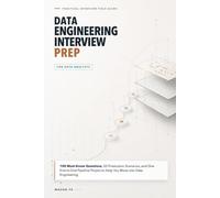 Data Engineering Interview Prep for Data Analysts: 100 Must-Know Questions, 20 Production Scenarios, and One End-to-End Pipeline Project to Help You Move into Data Engineering