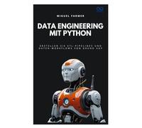 Data Engineering mit Python: Erstellen Sie ETL-Pipelines und Daten-Workflows von Grund auf