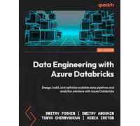 Data Engineering with Azure Databricks: Design, build, and optimize scalable data pipelines and analytics solutions with Azure Databricks