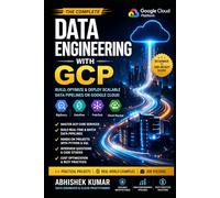 Data Engineering with GCP (2026 Edition) Build Scalable Data Pipelines with BigQuery, Dataflow & Pub/Sub | Real-World Projects & Interview Guide (Data Engineering Domain For professional)