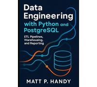Data Engineering with Python and PostgreSQL: ETL Pipelines, Warehousing, and Reporting