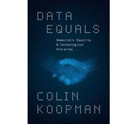 Data Equals : Democratic Equality and Technological Hierarchy