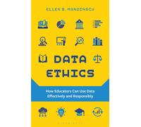 Data Ethics : How Educators Can Use Data Effectively and Responsibly