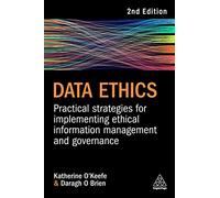 Data Ethics: Practical Strategies for Implementing Ethical Information Management and Governance