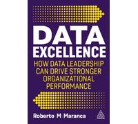 Data Excellence : How Data Leadership Can Drive Stronger Organizational Performance