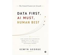 DATA FIRST, AI MUST, HUMAN BEST: How Leaders Build Enterprises Where Data, AI, and People Become a United Engine of Sustainable Growth