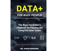 Data+ For Busy People: The Busy Candidate’s Playbook for Passing the CompTIA Data+ Exam (Bare Metal Cyber Study Guides)