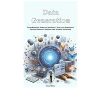 Data Generation: Unlocking the Power of Synthetic, Real, and Simulated Data for Smarter Systems and Scalable Solutions