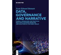 Data, Governance and Narrative: Formal Approaches and Practical Realities in Shaping Problems and Solutions in the Public Realm