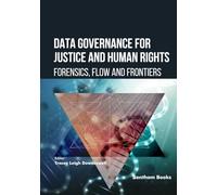 Data Governance for Justice and Human Rights: Forensics, Flow, and Frontiers (Current and Future Developments in Law)
