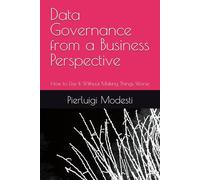 Data Governance from a Business Perspective: How to Use It Without Making Things Worse