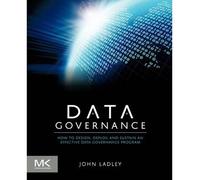 [ DATA GOVERNANCE HOW TO DESIGN, DEPLOY AND SUSTAIN AN EFFECTIVE DATA GOVERNANCE PROGRAM BY LADLEY, JOHN](AUTHOR)PAPERBACK