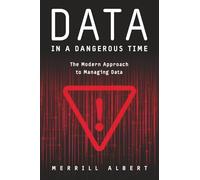 Data in a Dangerous Time: The Modern Approach to Managing Data