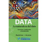 DATA: La naturaleza del dato. Estructura, clasificación y formalización.: Fundamentos para desarrollar el Data Mindset aplicado a la analítica, la ... de datos y la inteligencia artificial.