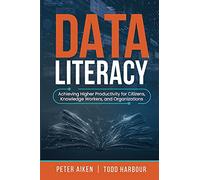 Data Literacy: Achieving Higher Productivity for Citizens, Knowledge Workers, and Organizations