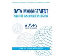 Data Management and the Insurance Industry: IDMA 202 Course Study Guide (IDMA Associate Insurance Data Manager (AIDM) Designation Program)
